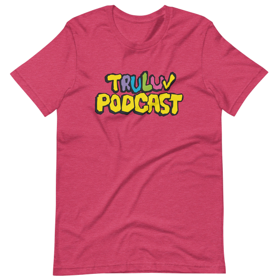 TRU LUV Podcast Shirt